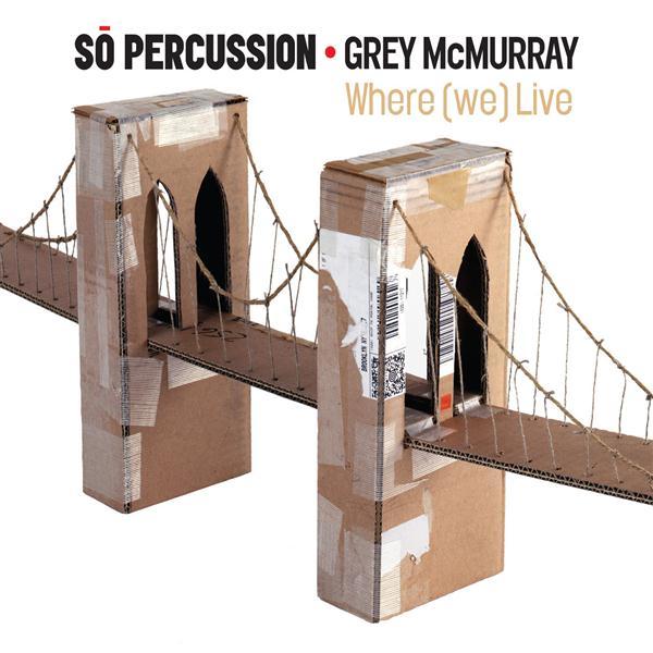 So Percussion, Grey McMurray, Where we Live